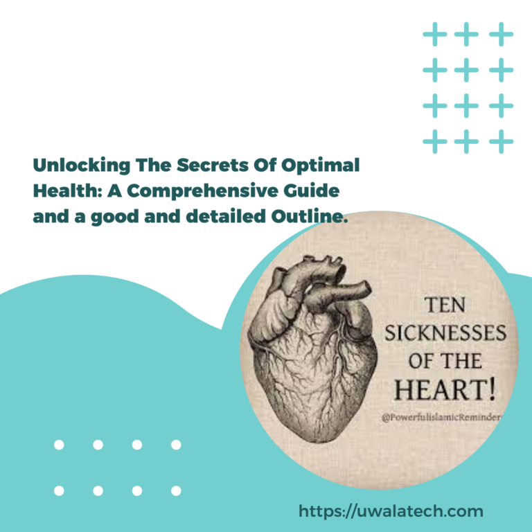 Unlocking The Secrets Of Optimal Health: A Comprehensive Guide and a good and detailed Outline.