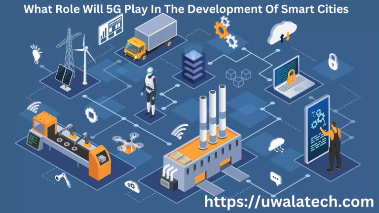What Role Will 5G Play In The Development Of Smart Cities
